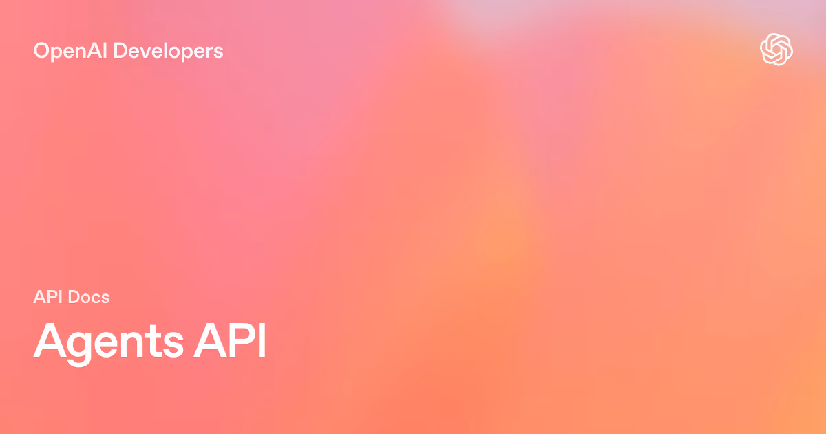 OpenAI Developers documentation hero card for the Agents API, showing the 'Agents API' title on a pink-to-orange gradient background with the OpenAI logo.