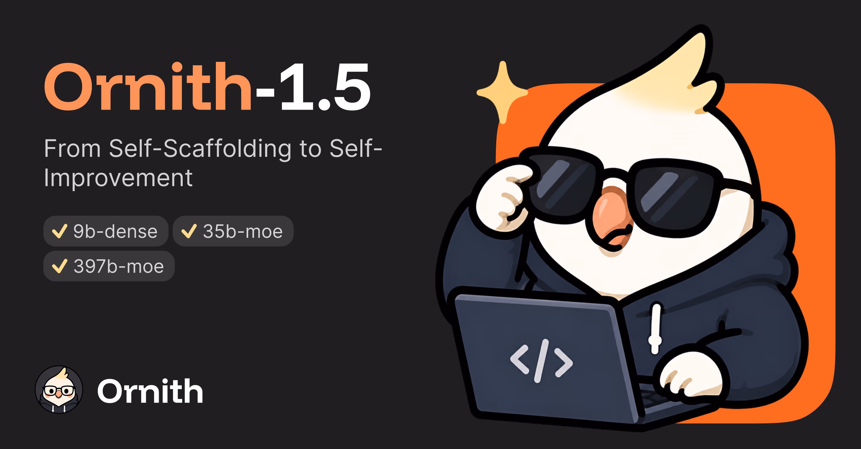 Official Ornith 1.5 promotional graphic: a cartoon cockatiel wearing sunglasses and a hoodie, coding on a laptop, next to the text 'Ornith-1.5: From Self-Scaffolding to Self-Improvement' and badges for the 9B-dense, 35B-MoE and 397B-MoE model sizes.
