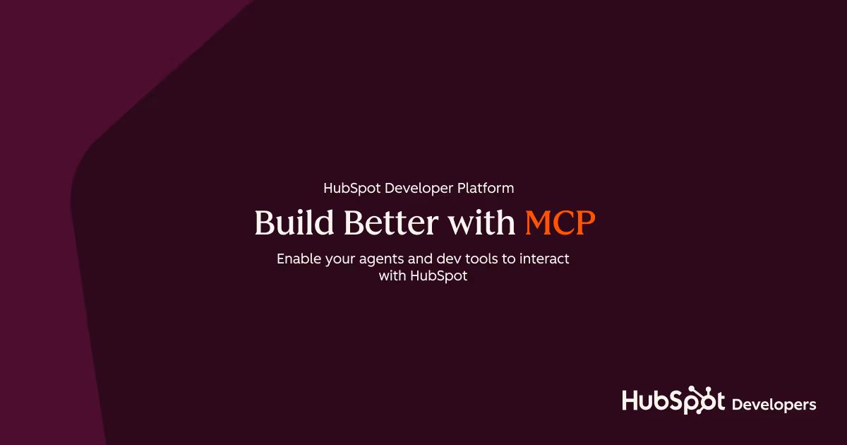 HubSpot Developers banner on a dark maroon background reading 'HubSpot Developer Platform - Build Better with MCP - Enable your agents and dev tools to interact with HubSpot'