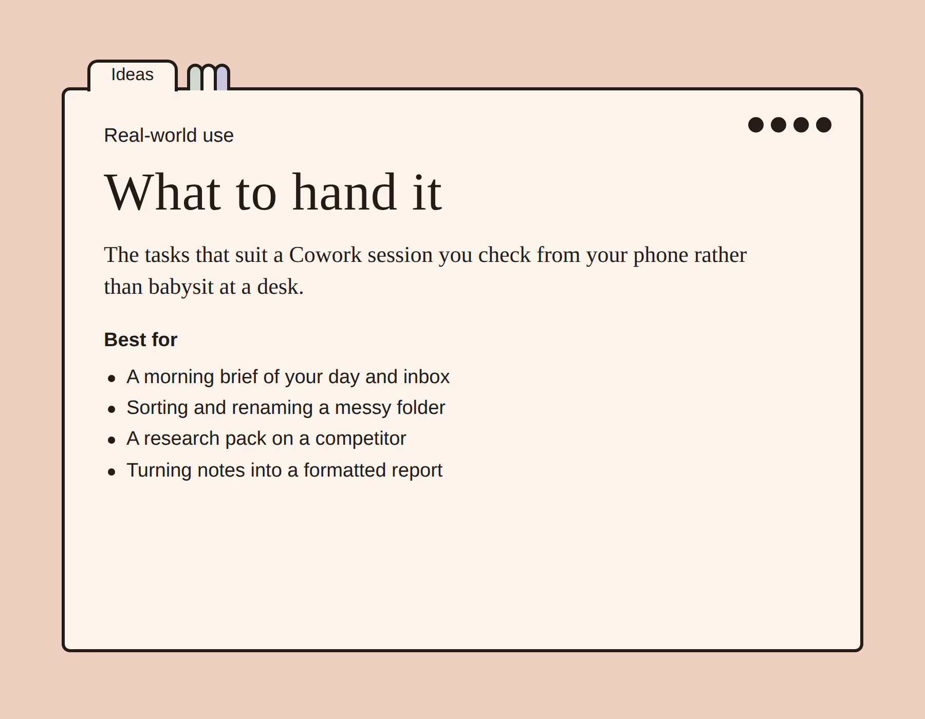 Cream index card with an 'Ideas' tab: Real-world use — What to hand it. Bullets: a morning brief of your day and inbox, sorting and renaming a messy folder, a research pack on a competitor, turning notes into a formatted report.