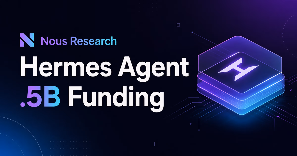 Nous Research funding announcement graphic referencing the company's Series B round and Hermes Agent branding.